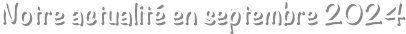 Notre actualité en septembre 2024
