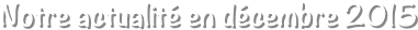 Notre actualité en décembre 2015